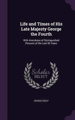 Life and Times of His Late Majesty George the F... 1358536929 Book Cover