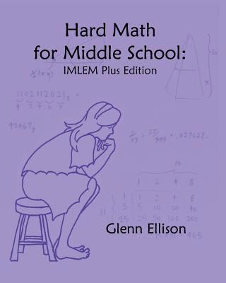 Hard Math for Middle School: IMLEM Plus Edition 1453814450 Book Cover