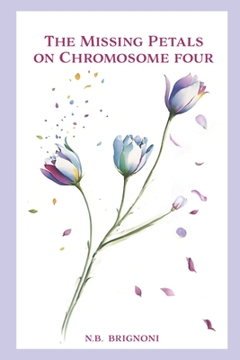 The Missing Petals on Chromosome Four B0DPCSD87F Book Cover