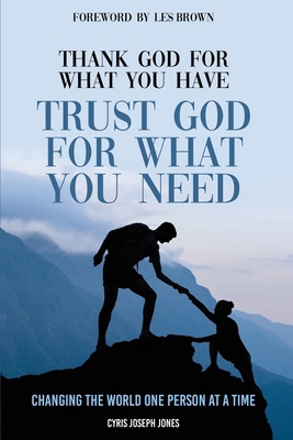 Thank God For What You Have; Trust God For What... B0DLG6ZB5G Book Cover