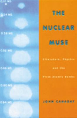 The Nuclear Muse: Literature, Physics, and the ... 0299168549 Book Cover