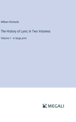 The History of Lynn; In Two Volumes: Volume 1 -... 3387083157 Book Cover