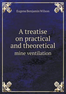 A treatise on practical and theoretical mine ve... 551863918X Book Cover