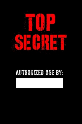 Top Secret Authorized Use by: Blank Spy noteboo... 1073731324 Book Cover