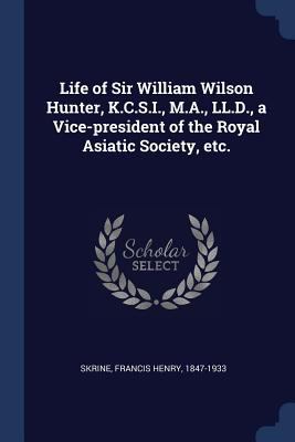 Life of Sir William Wilson Hunter, K.C.S.I., M.... 1376904209 Book Cover