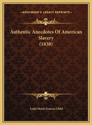 Authentic Anecdotes Of American Slavery (1838) 1169461867 Book Cover
