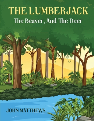 The Lumberjack: The Beaver And The Deer B0DLHV5X5F Book Cover