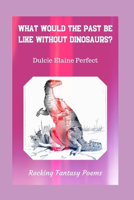 What Would The Past Be Like Without Dinosaurs?:... 1671007794 Book Cover