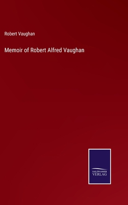 Memoir of Robert Alfred Vaughan 3752592516 Book Cover
