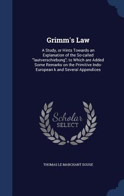 Grimm's Law: A Study, or Hints Towards an Expla... 1340215187 Book Cover