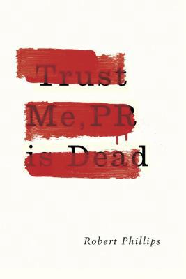 Trust Me, PR Is Dead 1783520833 Book Cover