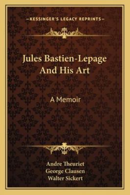 Jules Bastien-Lepage And His Art: A Memoir 1163085952 Book Cover