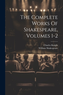 The Complete Works Of Shakespeare, Volumes 1-2 1022332252 Book Cover