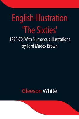 English Illustration 'The Sixties': 1855-70; Wi... 9354841198 Book Cover