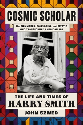 Cosmic Scholar: The Life and Times of Harry Smith 0374282242 Book Cover