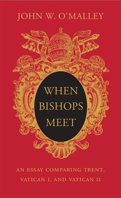 When Bishops Meet: An Essay Comparing Trent, Va... 0674988418 Book Cover