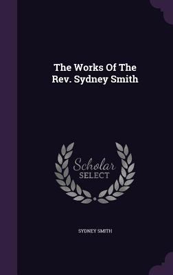 The Works Of The Rev. Sydney Smith 1347026037 Book Cover