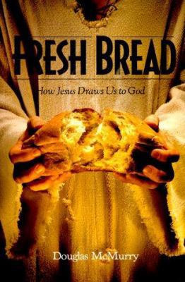 Fresh Bread: How Jesus Draws Us to God 1579212018 Book Cover