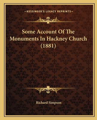 Some Account Of The Monuments In Hackney Church... 1165592177 Book Cover