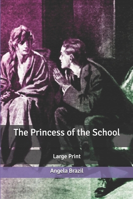 The Princess of the School: Large Print B084QJT16H Book Cover