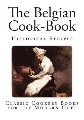 The Belgian Cook-Book 1494881446 Book Cover
