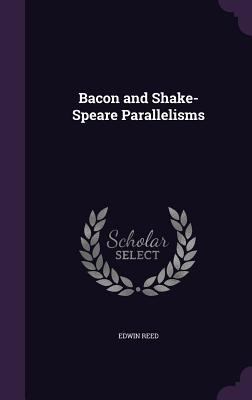 Bacon and Shake-Speare Parallelisms 1358460760 Book Cover