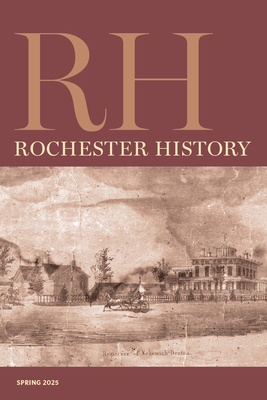 Rochester History Vol. 82, No. 2 (Spring 2025) 1956313346 Book Cover