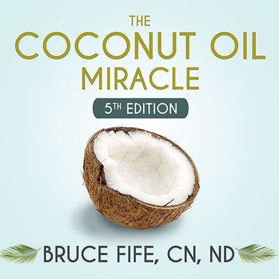 The Coconut Oil Miracle: 5th Edition B08Y4L9XTC Book Cover