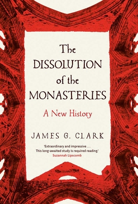 The Dissolution of the Monasteries: A New History 0300115725 Book Cover