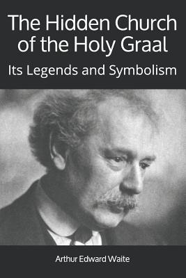 The Hidden Church of the Holy Graal: Its Legend... 1912925575 Book Cover