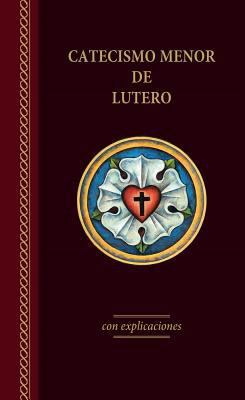 El Catecismo Menor de Lutero Con Explicaciones ... [Multiple languages] 0758662335 Book Cover