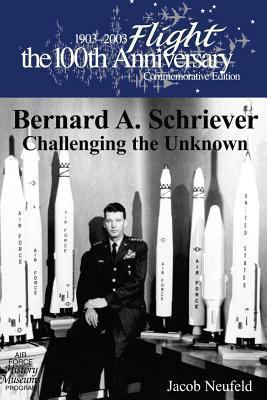 Bernard A. Schriever: Challenging the Unknown 1477541071 Book Cover