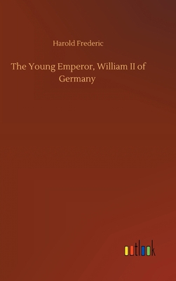 The Young Emperor, William II of Germany 3752406038 Book Cover