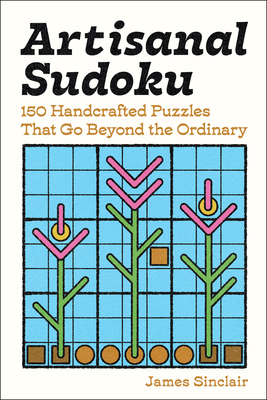 Artisanal Sudoku: 150 Handcrafted Puzzles That ... 1454964871 Book Cover