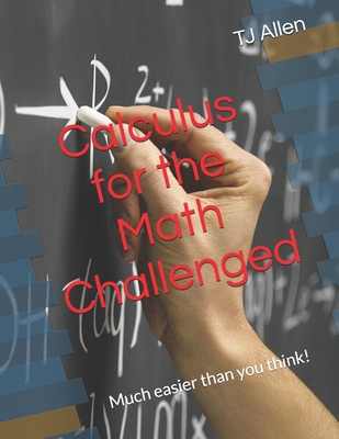 Calculus for the Math Challenged: Much easier t... B0DR646W38 Book Cover