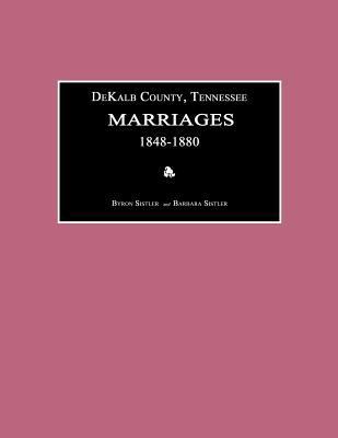 Dekalb County, Tennessee, Marriages 1848-1880 1596410531 Book Cover