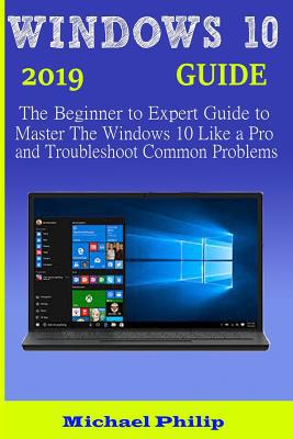 Windows 10 2019 Guide: The Beginner to Expert G... 1083026992 Book Cover