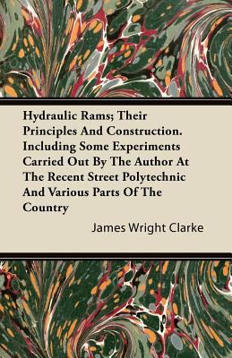 Hydraulic Rams; Their Principles and Constructi... 144609488X Book Cover