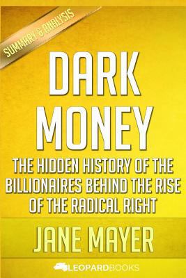 Dark Money: The Hidden History of the Billionaires Behind the Rise of the Radical Right by Jane Mayer 1530660580 Book Cover