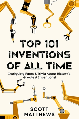 Top 101 Inventions Of All Time! - Intriguing Fa... 1922531766 Book Cover