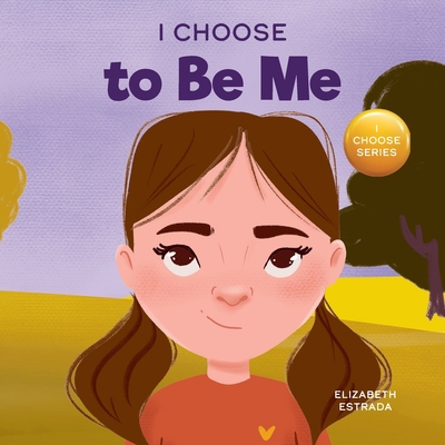 I Choose to Be Me: A Rhyming Picture Book About... 1637316038 Book Cover