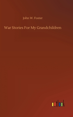 War Stories For My Grandchildren 3752402113 Book Cover