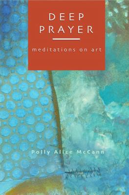 Deep Prayer : Meditations on Art