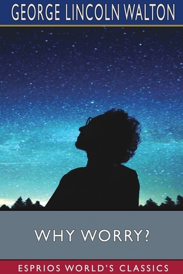 Why Worry? (Esprios Classics)            Book Cover