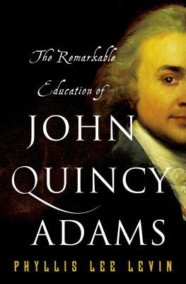 The Remarkable Education of John Quincy Adams 1137279621 Book Cover