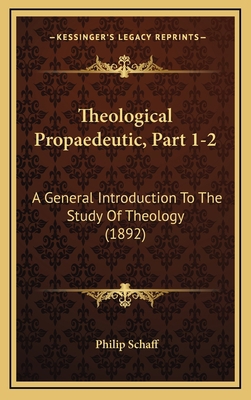 Theological Propaedeutic, Part 1-2: A General I... 1166233359 Book Cover