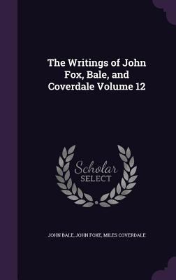 The Writings of John Fox, Bale, and Coverdale V... 1356248381 Book Cover