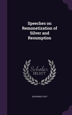 Speeches on Remonetization of Silver and Resump... 1359897100 Book Cover