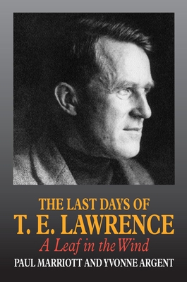 The Last Days of T.E. Lawrence: A Leaf in the Wind 1898595224 Book Cover