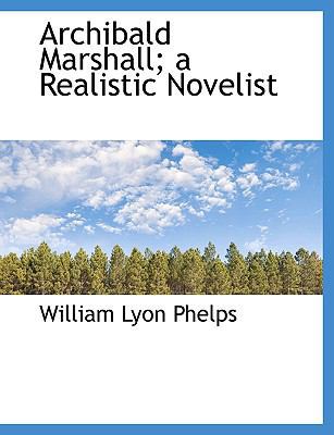 Archibald Marshall; A Realistic Novelist [Large Print] 1116917165 Book Cover